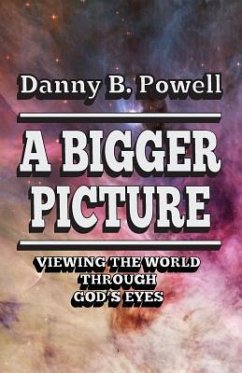 A Bigger Picture: Viewing the World Through New Eyes - Powell, Danny B.