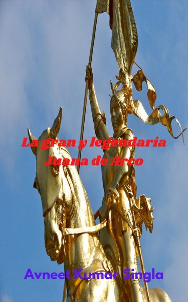 La gran y legendaria Juana de Arco (eBook, ePUB) La gran y legendaria Juana de Arco (eBook, ePUB)