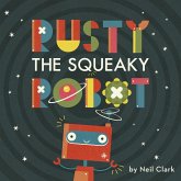Rusty The Squeaky Robot (eBook, ePUB) Rusty The Squeaky Robot (eBook, ePUB)