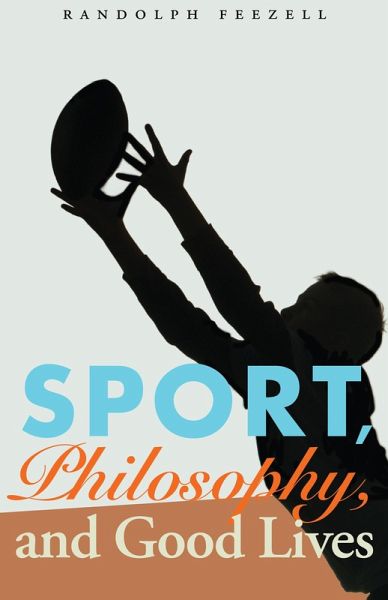 Sport, Philosophy, and Good Lives (eBook, ePUB) Sport, Philosophy, and Good Lives (eBook, ePUB)