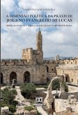 A dimensão política da práxis de Jesus no Evangelho de Lucas (eBook, ePUB)