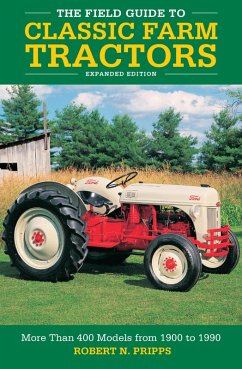 The Field Guide to Classic Farm Tractors, Expanded Edition (eBook, PDF) - Pripps, Robert N.