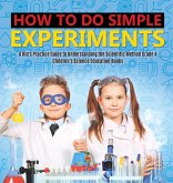 How to Do Simple Experiments   A Kid's Practice Guide to Understanding the Scientific Method Grade 4   Children's Science Education Books