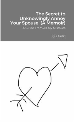 The Secret to Unknowingly Annoy Your Spouse (A Memoir) - Partin, Kyle