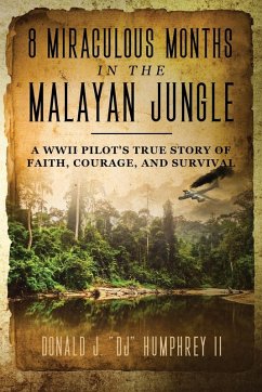 8 MIRACULOUS MONTHS IN THE MALAYAN JUNGLE - Humphrey II, Donald J. "DJ"