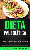 Dieta Paleolítica: Como Perder Peso em 30 Dias (eBook, ePUB) Dieta Paleolítica: Como Perder Peso em 30 Dias (eBook, ePUB)