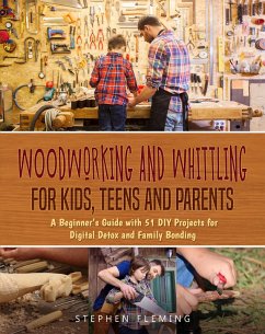 Woodworking and Whittling for Kids, Teens and Parents (eBook, ePUB) - Fleming, Stephen