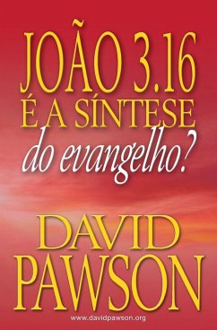 JOÃO 3.16 É A SÍNTESE DO EVANGELHO? - Pawson, David