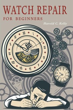 Watch Repair for Beginners - Kelly, Harold C.