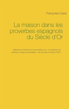 La maison dans les proverbes espagnols du Siècle d'Or - Cazal, Françoise