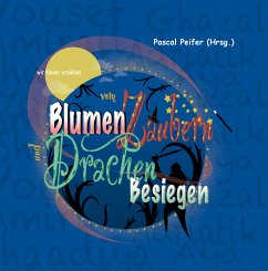 wir Kinder erzählen vom Blumen Zaubern und Drachen Besiegen (eBook, ePUB)