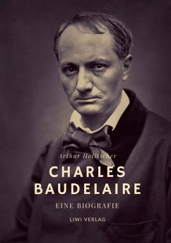 Charles Baudelaire. Eine Biografie - Holitscher, Arthur