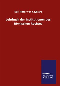 Lehrbuch der Institutionen des Römischen Rechtes - Czyhlarz, Karl Ritter Von