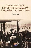 Türkiyeden Göcün Türkiye - Federal Almanya Iliskilerine Etkisi 1961-2000 - Dag, Duygu