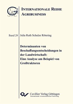 Determinanten von Beschaffungsentscheidungen in der Landwirtschaft: Eine Analyse am Beispiel Großtraktoren - Schulze Rötering, Julia Ruth