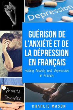 Guérison de l'anxiété et de la dépression En Français/ Healing Anxiety and Depression In French (French Edition) (eBook, ePUB) - Mason, Charlie