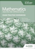 Exam Practice Workbook for Mathematics for the IB Diploma: Analysis and approaches SL