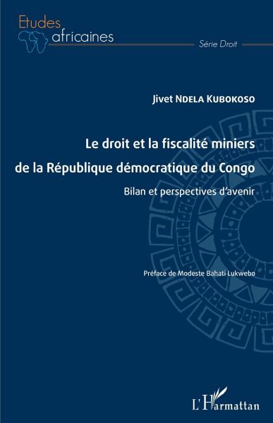 Le droit et la fiscalité miniers de la République démocratique du Congo Le droit et la fiscalité miniers de la République démocratique du Congo