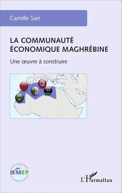 La communaute economique maghrebine (eBook, ePUB) - Camille Sari, Sari