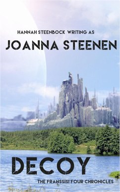 Decoy (The Franssisi Four Chronicles, #1) (eBook, ePUB) - Steenen, Joanna; Steenbock, Hannah