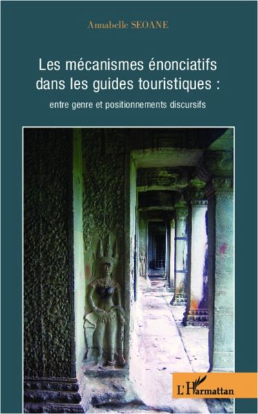 Les mecanismes enonciatifs dans les guides touristiques : entre genre et positionnements discursifs (eBook, ePUB) Les mecanismes enonciatifs dans les guides touristiques : entre genre et positionnements discursifs (eBook, ePUB)