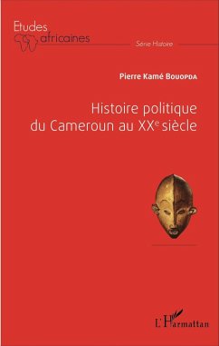 Histoire politique du Cameroun au XXe siecle (eBook, ePUB) - Pierre Kame Bouopda, Bouopda