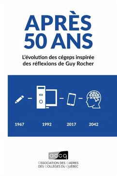 Apres 50 ans : L'evolution des cegeps inspiree des reflexions de Guy Rocher (eBook, ePUB) - Association des cadres des colleges du Quebec (ACCQ), Association des cadres des colleges du Quebec (ACCQ)