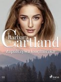 Zapalczywa księżniczka - Ponadczasowe historie miłosne Barbary Cartland (eBook, ePUB)