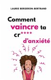 Comment vaincre ta cr**** d'anxiete (eBook, ePUB) Comment vaincre ta cr**** d'anxiete (eBook, ePUB)