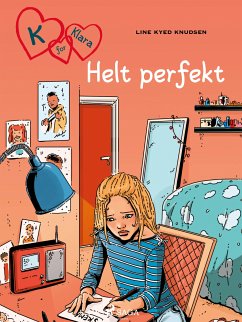 K for Klara 16 - Helt perfekt (eBook, ePUB) - Knudsen, Line Kyed