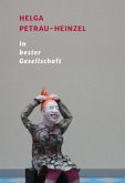 Helga Petrau-Heinzel - In bester Gesellschaft Helga Petrau-Heinzel - In bester Gesellschaft