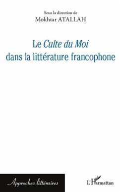 Le Culte du Moi dans la litterature francophone (eBook, ePUB) - Mokhtar Atallah, Atallah
