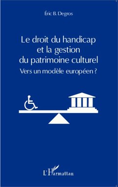 Le droit du handicap et la gestion du patrimoine culturel (eBook, ePUB) - Eric B. Degros, Eric B. Degros