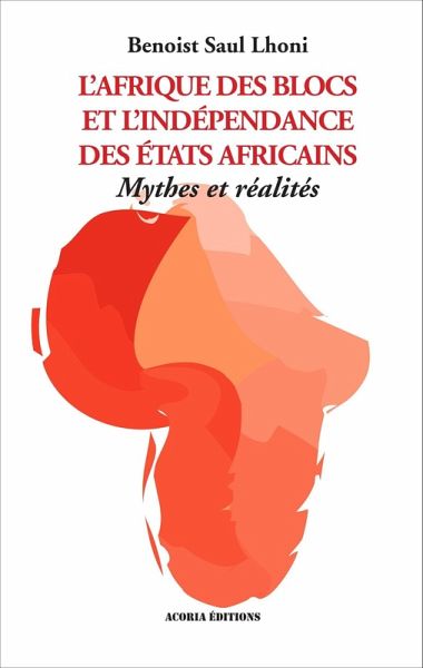 Afrique des blocs et l'independance des Etats africains (eBook, ePUB) Afrique des blocs et l'independance des Etats africains (eBook, ePUB)