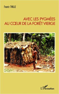 Avec les pygmees au coeur de la foret vierge (eBook, ePUB) - Frantz Thille, Thille