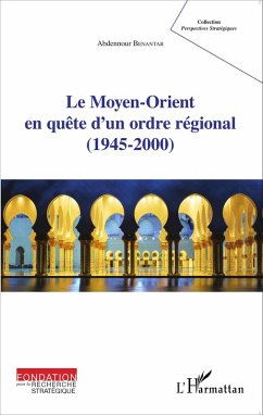 Le Moyen-Orient en quete d'un ordre regional (1945-2000) (eBook, ePUB) - Abdennour Benantar, Abdennour Benantar