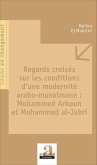 Regards croises sur les conditions d'une modernite arabo-musulmane : Mohammed Arkoun et Mohammed al-Jabri (eBook, ePUB)