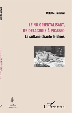 Le nu orientalisant, de Delacroix a Picasso (eBook, ePUB) - Colette Juilliard, Juilliard