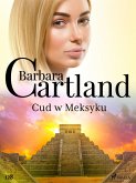 Cud w Meksyku - Ponadczasowe historie miłosne Barbary Cartland (eBook, ePUB)