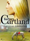 Zagrożone dziedzictwo - Ponadczasowe historie miłosne Barbary Cartland (eBook, ePUB)