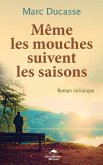 Meme les mouches suivent les saisons (eBook, ePUB) Meme les mouches suivent les saisons (eBook, ePUB)