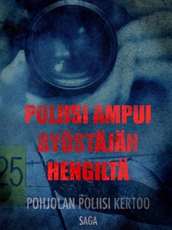 Poliisi ampui ryöstäjän hengiltä (eBook, ePUB) - Tekijöitä, Eri