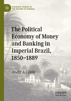 The Political Economy of Money and Banking in Imperial Brazil, 1850¿1889 - Villela, André A.