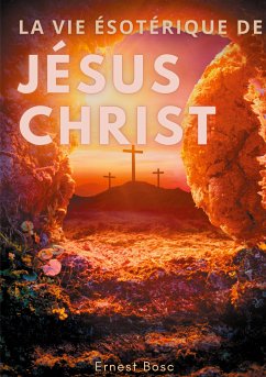 La vie ésotérique de Jésus-Christ (eBook, ePUB) - Bosc, Ernest