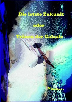 Die letzte Zukunft oder Tränen der Galaxie (eBook, ePUB) - Rutkiewicz, Holger