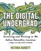 The Digital Undergrad: Surviving and Thriving in the Online Education Universe: College and High School Workbook