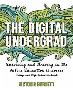 The Digital Undergrad: Surviving and Thriving in the Online Education Universe: College and High School Workbook - Barrett, Victoria