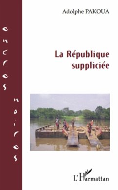 La Republique suppliciee (eBook, ePUB) - Adolphe Pakoua, Pakoua