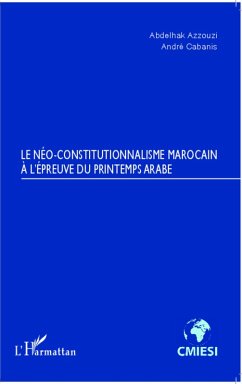 Le Neo-constitutionnalisme marocain a l'epreuve du printemps arabe (eBook, ePUB) - Abdelhak Azzouzi, Azzouzi