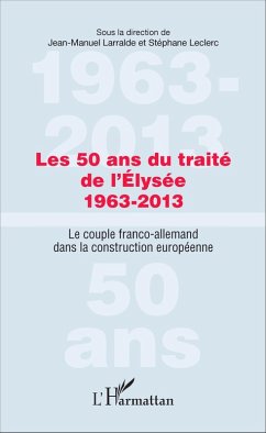 Les 50 ans du traite de l'Elysee 1963-2013 (eBook, ePUB) - Jean-Manuel Larralde, Larralde